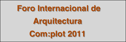  Foro Internacional de Arquitectura  Com:plot 2011